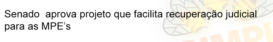 Senado  aprova projeto que facilita recuperaÃ§Ã£o judicial para as MPEâ€™s