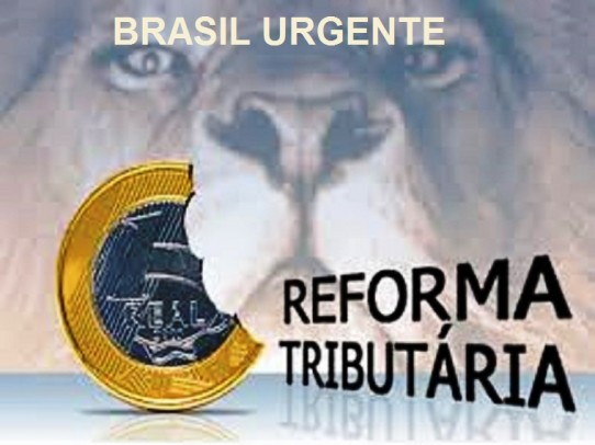 A NECESSÃRIA (E URGENTE) REFORMA TRIBUTÃRIA