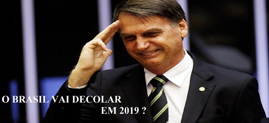 O BRASIL VAI DECOLAR EM 2019 ?