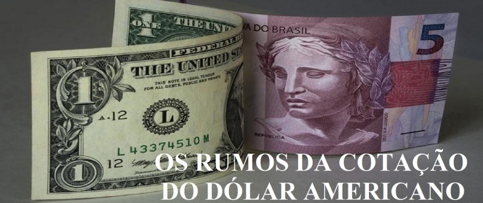 OS RUMOS DA COTAÃ‡ÃƒO DO DÃ“LAR AMERICANO