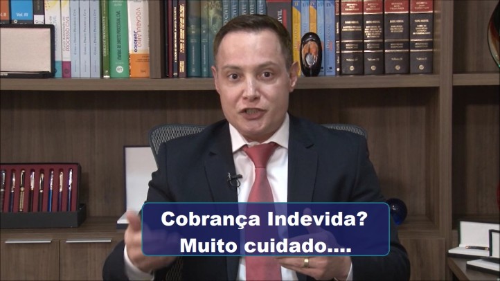 Cobrança Indevida, cuidado...