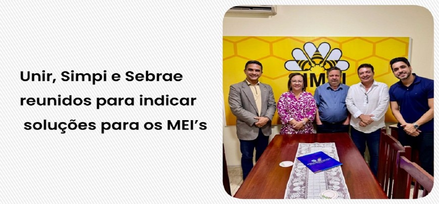 Unir, Simpi e Sebrae reunidos para indicar soluções para os MEI’s