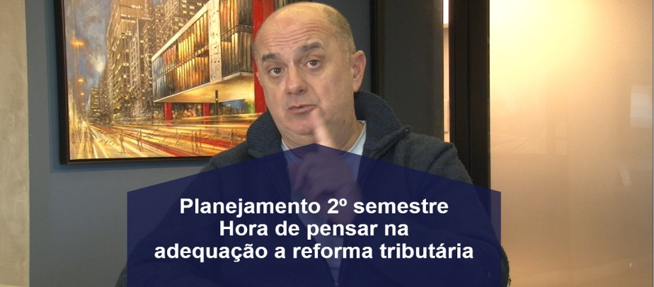 Hora de pensar na adequação aa reforma tributária para 2026
