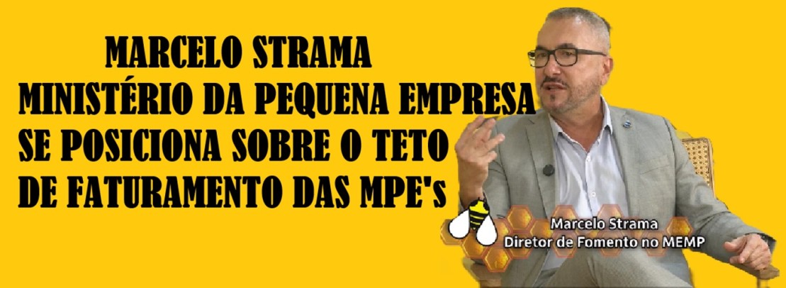 Marcelo Strama do Ministério da Pequena Empresa se posiciona sobre aumento do teto de faturamento das MPE’s