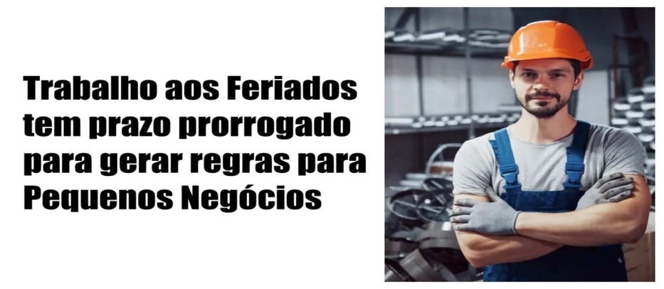 Trabalho aos Feriados tem prazo prorrogado e cria regras para Pequenos Negócios