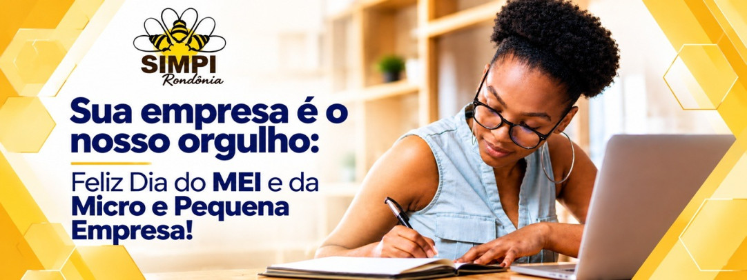 Sua empresa é o nosso orgulho: Feliz Dia do MEI e da Micro e Pequena Empresa
